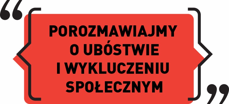 "Porozmawiajmy o ubóstwie i wykluczeniu społecznym"