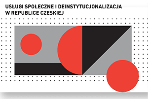 Strona tytułowa raportu "USŁUGI SPOŁECZNE I DEINSTYTUCJONALIZACJA W REPUBLICE CZESKIEJ" geometryczne formy: koła, trójkąty w kolorach czerwonym i czarnym na szarym tle